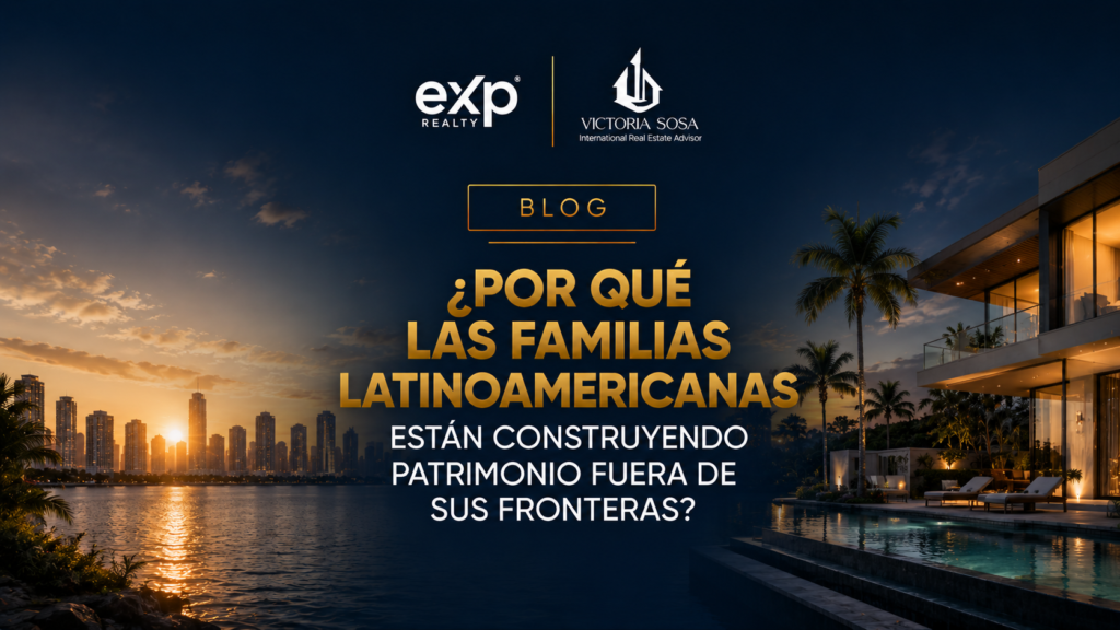 ¿Por qué las familias latinoamericanas están construyendo patrimonio fuera de sus fronteras?