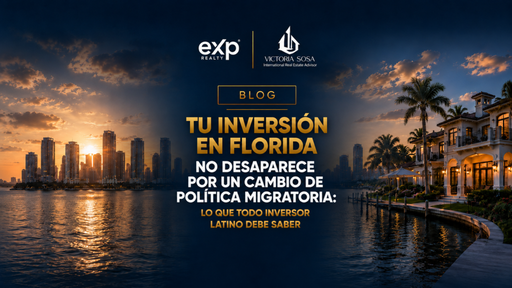 Tu Inversión en Florida No Desaparece por un Cambio de Política Migratoria: Lo Que Todo Inversor Latino Debe Saber